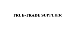 TRUE-TRADE SUPPLIER trademark