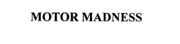 MOTOR MADNESS trademark
