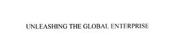 UNLEASHING THE GLOBAL ENTERPRISE trademark