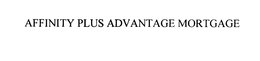 AFFINITY PLUS ADVANTAGE MORTGAGE trademark