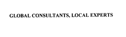 GLOBAL CONSULTANTS, LOCAL EXPERTS trademark