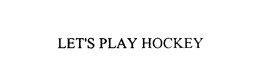 LET'S PLAY HOCKEY trademark