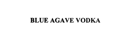 BLUE AGAVE VODKA trademark