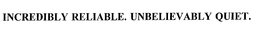 INCREDIBLY RELIABLE. UNBELIEVABLY QUIET. trademark