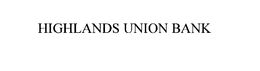 HIGHLANDS UNION BANK trademark