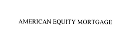 AMERICAN EQUITY MORTGAGE trademark