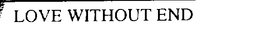 LOVE WITHOUT END trademark