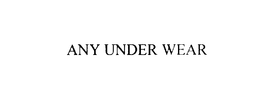 ANY UNDER WEAR trademark
