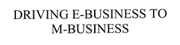 DRIVING E-BUSINESS TO M-BUSINESS trademark