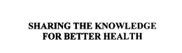 SHARING THE KNOWLEDGE FOR BETTER HEALTH trademark