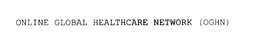 ONLINE GLOBAL HEALTHCARE NETWORK (OGHN) trademark