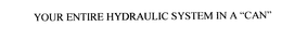YOUR ENTIRE HYDRAULIC SYSTEM IN A "CAN". trademark