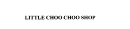 LITTLE CHOO CHOO SHOP trademark