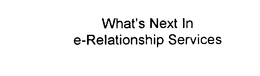 WHAT'S NEXT IN E-RELATIONSHIP SERVICES trademark