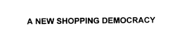 A NEW SHOPPING DEMOCRACY trademark