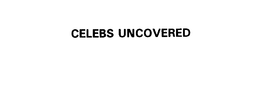 CELEBS UNCOVERED trademark