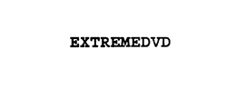 EXTREMEDVD trademark
