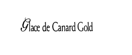 GLACE DE CANARD GOLD trademark