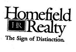 HOMEFIELD HR REALTY THE SIGN OF DISTINCTION. trademark