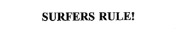 SURFERS RULE! trademark