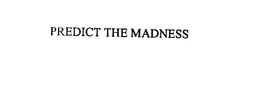 PREDICT THE MADNESS trademark