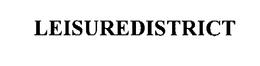 LEISUREDISTRICT trademark