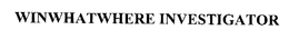 WINWHATWHERE INVESTIGATOR trademark