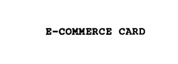 E-COMMERCE CARD trademark
