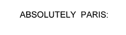 ABSOLUTELY PARIS: trademark
