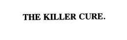 THE KILLER CURE. trademark
