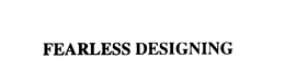 FEARLESS DESIGNING trademark