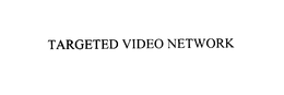 TARGETED VIDEO NETWORK trademark