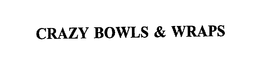 CRAZY BOWLS & WRAPS trademark