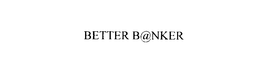 BETTER B@NKER trademark