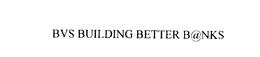 BVS BUILDING BETTER B@NKS trademark