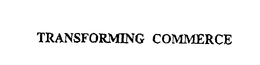 TRANSFORMING COMMERCE trademark