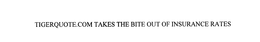TIGERQUOTE.COM TAKES THE BITE OUT OF INSURANCE RATES trademark