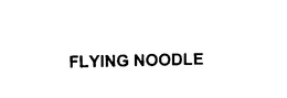FLYING NOODLE trademark