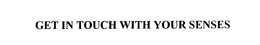 GET IN TOUCH WITH YOUR SENSES trademark