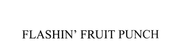 FLASHIN' FRUIT PUNCH trademark