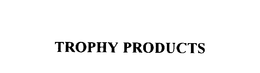 TROPHY PRODUCTS trademark