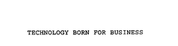 TECHNOLOGY BORN FOR BUSINESS trademark