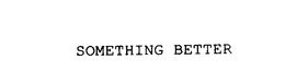 SOMETHING BETTER CO. trademark
