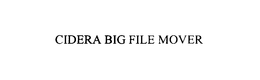 CIDERA BIG FILE MOVER trademark