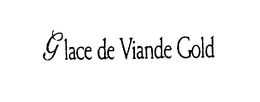 GLACE DE VIANDE GOLD trademark