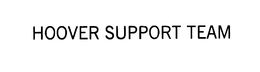 HOOVER SUPPORT TEAM trademark