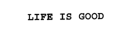 LIFE IS GOOD trademark