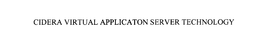 CIDERA VIRTUAL APPLICATON SERVER TECHNOLOGY trademark