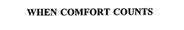 WHEN COMFORT COUNTS trademark