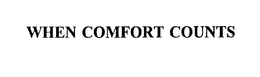 WHEN COMFORT COUNTS trademark